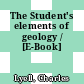 The Student's elements of geology / [E-Book]