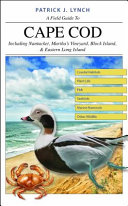 A field guide to cape cod : including Nantucket, Martha's Vineyard, Block Island & Eastern Long Island [E-Book] /