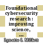 Foundational cybersecurity research : improving science, engineering, and institutions [E-Book] /