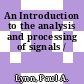 An Introduction to the analysis and processing of signals /
