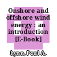 Onshore and offshore wind energy : an introduction [E-Book] /