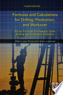Formulas and calculations for drilling, production, and workover : all the formulas you need to solve drilling and production problems [E-Book] /