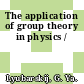 The application of group theory in physics /