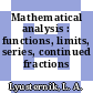 Mathematical analysis : functions, limits, series, continued fractions /