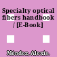 Specialty optical fibers handbook / [E-Book]