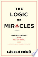 The logic of miracles : making sense of rare, really rare, and impossibly rare events [E-Book] /