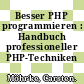 Besser PHP programmieren : Handbuch professioneller PHP-Techniken /