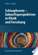 Schizophrenie — Zukunftsperspektiven in Klinik und Forschung [E-Book] /