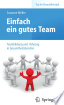 Einfach ein gutes Team – Teambildung und -führung in Gesundheitsberufen [E-Book] /