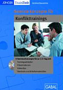 Seminarkonzepte für Konflikttrainings : 3 Seminarkonzepte für je 1/2-Tag mit Trainingsabläufen, Präsentationen, Videoclips, Handouts und Arbeitsmaterialien /