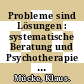 Probleme sind Lösungen : systematische Beratung und Psychotherapie - ein pragmatischer Ansatz : Lehr- und Lernbuch /
