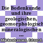 Die Bodenkunde und ihre geologischen, geomorphologischen, mineralogischen und petrologischen Grundlagen /