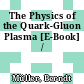 The Physics of the Quark-Gluon Plasma [E-Book] /