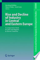 Rise and Decline of Industry in Central and Eastern Europe [E-Book] : A Comparative Study of Cities and Regions in Eleven Countries /