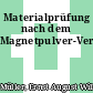 Materialprüfung nach dem Magnetpulver-Verfahren.