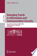 Emerging Trends in Information and Communication Security [E-Book] / International Conference, ETRICS 2006, Freiburg, Germany, June 6-9, 2006. Proceedings