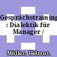 Gesprächstraining : Dialektik für Manager /