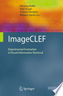 ImageCLEF [E-Book] : Experimental Evaluation in Visual Information Retrieval /