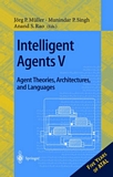 Intelligent Agents V. Agents Theories, Architectures, and Languages [E-Book] : 5th International Workshop, ATAL'98, Paris, France, July 4-7, 1998, Proceedings /