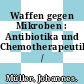 Waffen gegen Mikroben : Antibiotika und Chemotherapeutika /