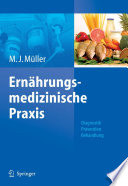 Ernährungsmedizinische Praxis [E-Book] : Methoden — Prävention — Behandlung /