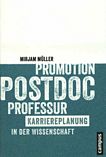 Promotion - Postdoc - Professur : Karriereplanung in der Wissenschaft /