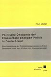 Politische Ökonomie der Erneuerbare-Energien-Politik in Deutschland : eine Betrachtung des Politikbildungsprozesses auf dem Strommarkt unter dem Einfluss von Interessengruppen /