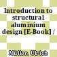 Introduction to structural aluminium design [E-Book] /