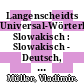 Langenscheidts Universal-Wörterbuch Slowakisch : Slowakisch - Deutsch, Deutsch - Slowakisch /