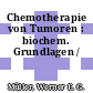 Chemotherapie von Tumoren : biochem. Grundlagen /