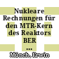Nukleare Rechnungen für den MTR-Kern des Reaktors BER II des Hahn-Meitner-Instituts für Kernforschung in Berlin /
