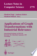 Applications of Graph Transformations with Industrial Relevance [E-Book] : International Workshop, AGTIVE’99 Kerkrade, The Netherlands, September 1–3, 1999 Proceedings /