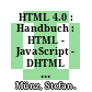 HTML 4.0 : Handbuch : HTML - JavaScript - DHTML - Perl : mit 34 Tabellen /