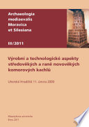 Výrobní a technologické aspekty stredovekých a rane novovekých komorových kachlu : Uherské Hradisze 11. února 2009 [E-Book] /