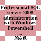 Professional SQL server 2008 administration with Windows Powershell / [E-Book]