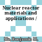 Nuclear reactor materials and applications /