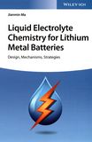 Liquid electrolyte chemistry for lithium metal batteries : design, mechanisms, strategies /