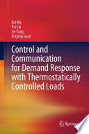 Control and Communication for Demand Response with Thermostatically Controlled Loads [E-Book] /