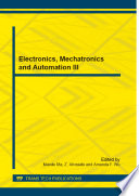 Electronics, mechatronics and automation III : selected, peer reviewed papers from the 2014 3rd International Conference on Electronics, Mechatronics and Automation (ICEMA 2014), August 22-23, 2014, Dubai, UAE [E-Book] /