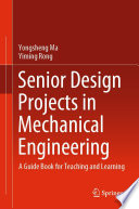 Senior Design Projects in Mechanical Engineering [E-Book] : A Guide Book for Teaching and Learning /
