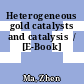 Heterogeneous gold catalysts and catalysis  / [E-Book]