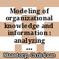 Modeling of organizational knowledge and information : analyzing knowledge-intensive business processes with KMDL [E-Book] /