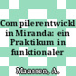 Compilerentwicklung in Miranda: ein Praktikum in funktionaler Programmierung.
