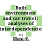 Built environment and car travel : analyses of interdependencies [E-Book] /