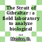 The Strait of Gibraltar : a field laboratory to analyze biological response to physical forcing [E-Book] /