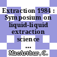 Extraction 1984 : Symposium on liquid-liquid extraction science : Dounreay, 27.11.84-29.11.84.