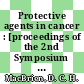 Protective agents in cancer : [proceedings of the 2nd Symposium on Cancer Topics, 1. - 3. September 192 at Brunel University]