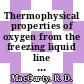 Thermophysical properties of oxygen from the freezing liquid line to 600 r for pressures to 5000 psia /