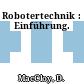 Robotertechnik : Einführung.