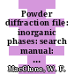 Powder diffraction file: inorganic phases: search manual: fink method.
